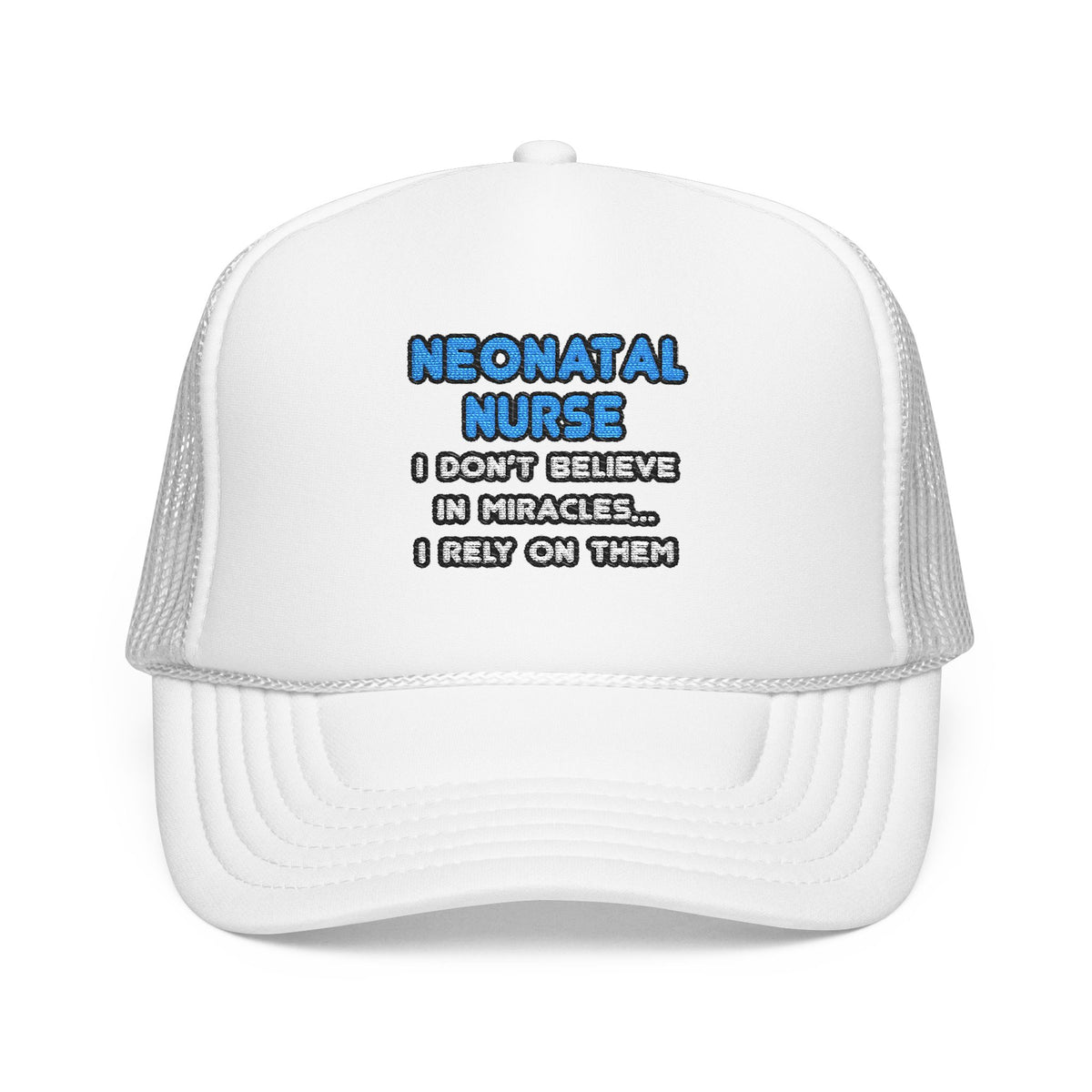 Miracles and Neonatal Nurses - Foam Trucker Hat