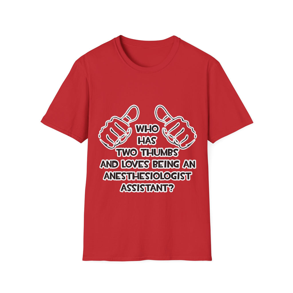 Two Thumbs .. Anesthesiologist Assistant - Unisex Softstyle T-Shirt