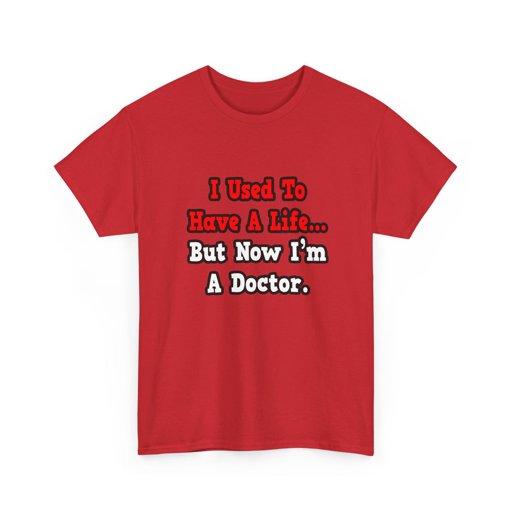 I Used to Have a Life...Doctor - Unisex Heavy Cotton Tee