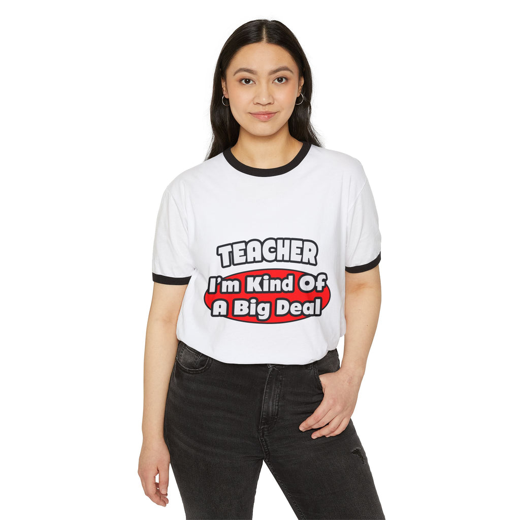 Teacher...Big Deal - Unisex Cotton Ringer T-Shirt