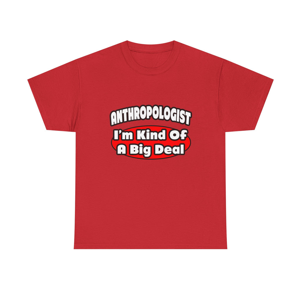 Anthropologist ... Big Deal - Unisex Heavy Cotton Tee