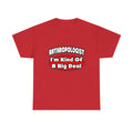 Anthropologist ... Big Deal - Unisex Heavy Cotton Tee