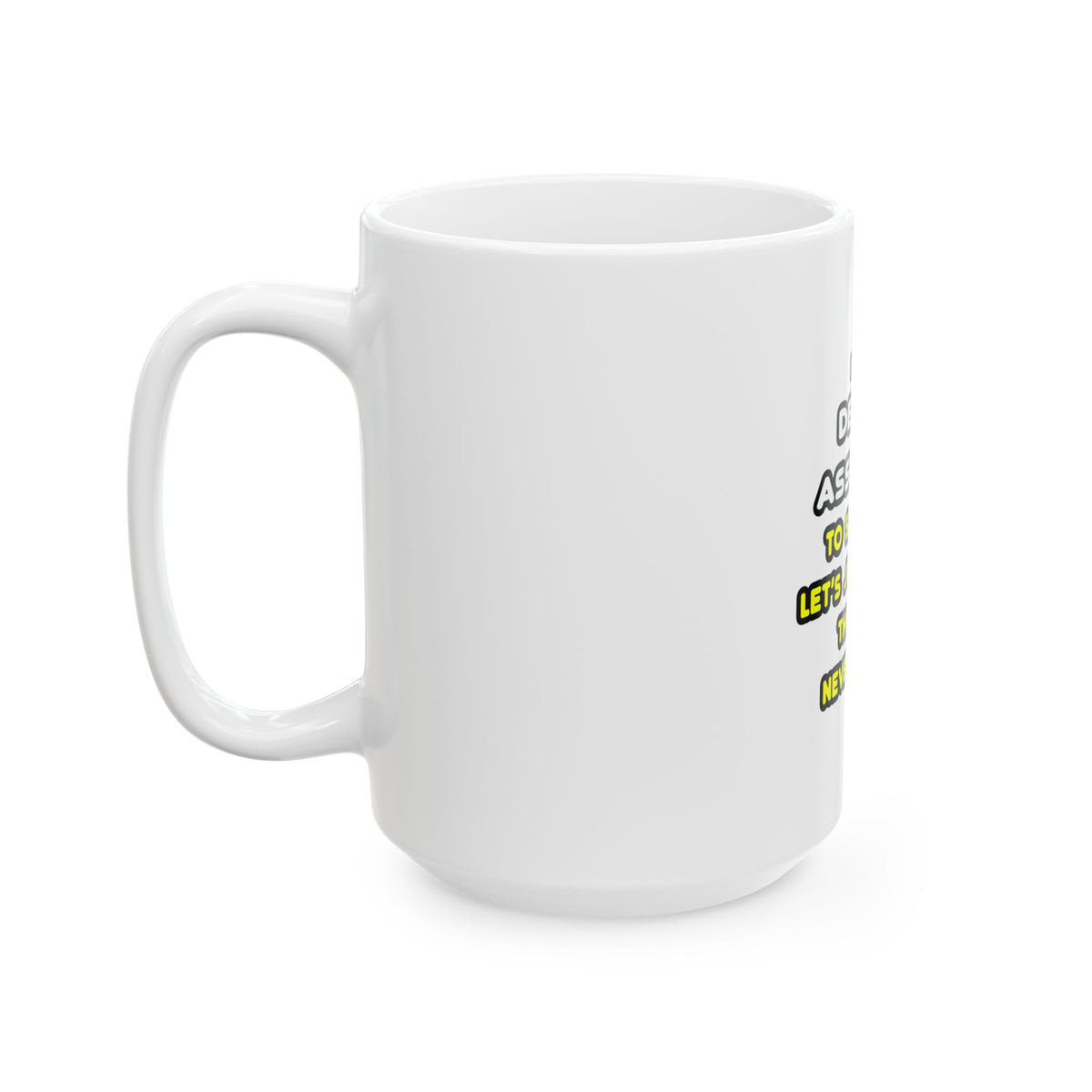 Funny Dental Assistant T Shirts - Ceramic Mug, (11oz, 15oz)
