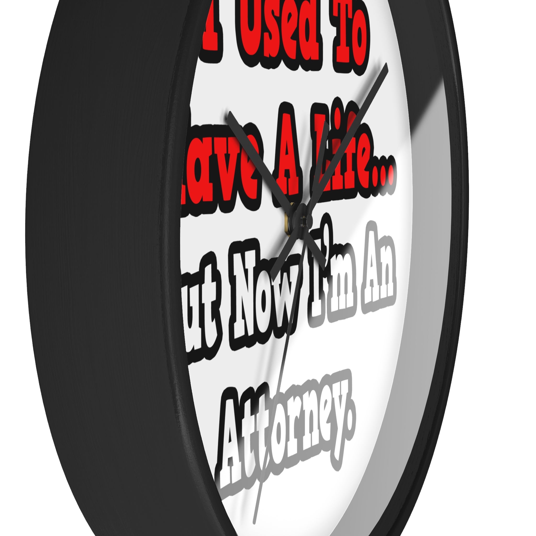 I Used to Have a Life...Attorney - Wall Clock