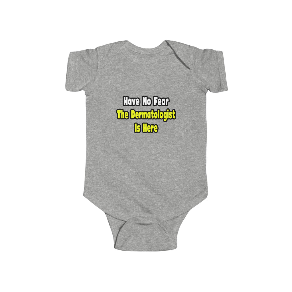 No Fear, The Dermatologist Is Here - Infant Fine Jersey Bodysuit
