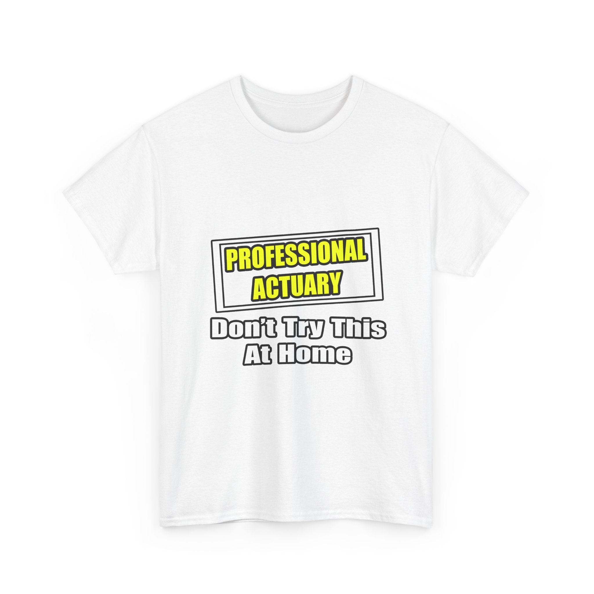 Professional Actuary...Don't Try This At Home - Unisex Heavy Cotton Tee