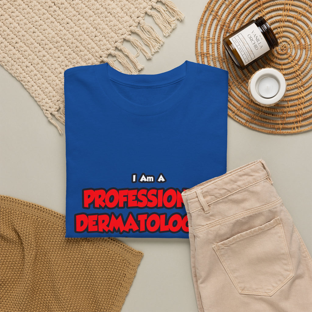 Professional Dermatologist ... Don't Try This - Unisex Heavy Cotton Tee