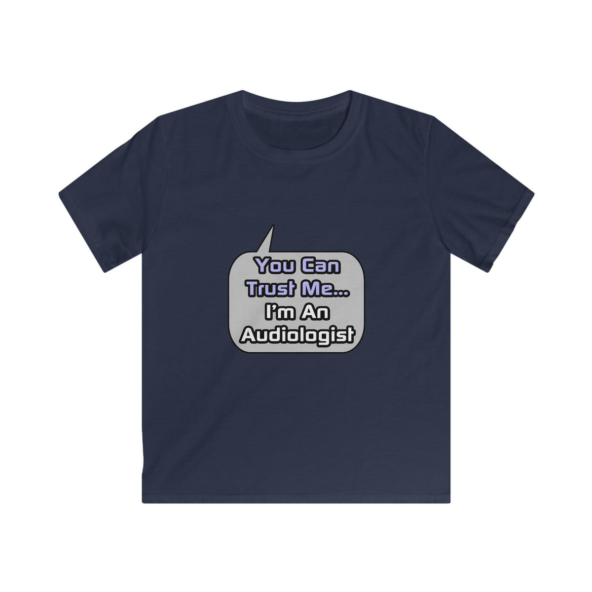 Trust Me .. I'm an Audiologist - Kids Softstyle Tee