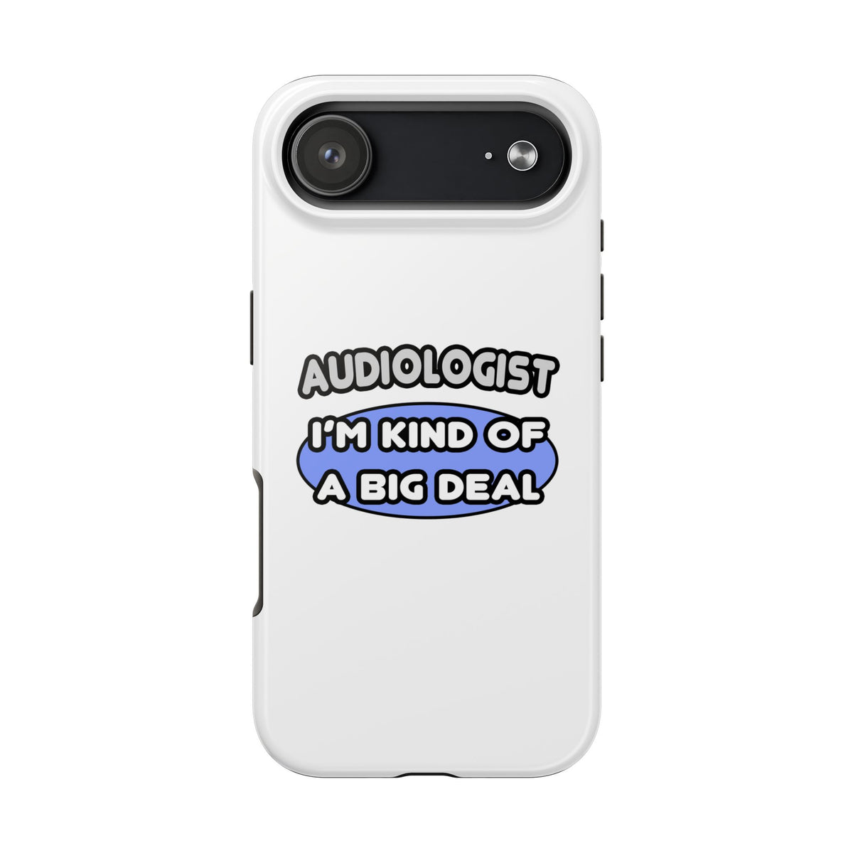 Audiologist....Kind of a Big Deal - Tough Phone Cases