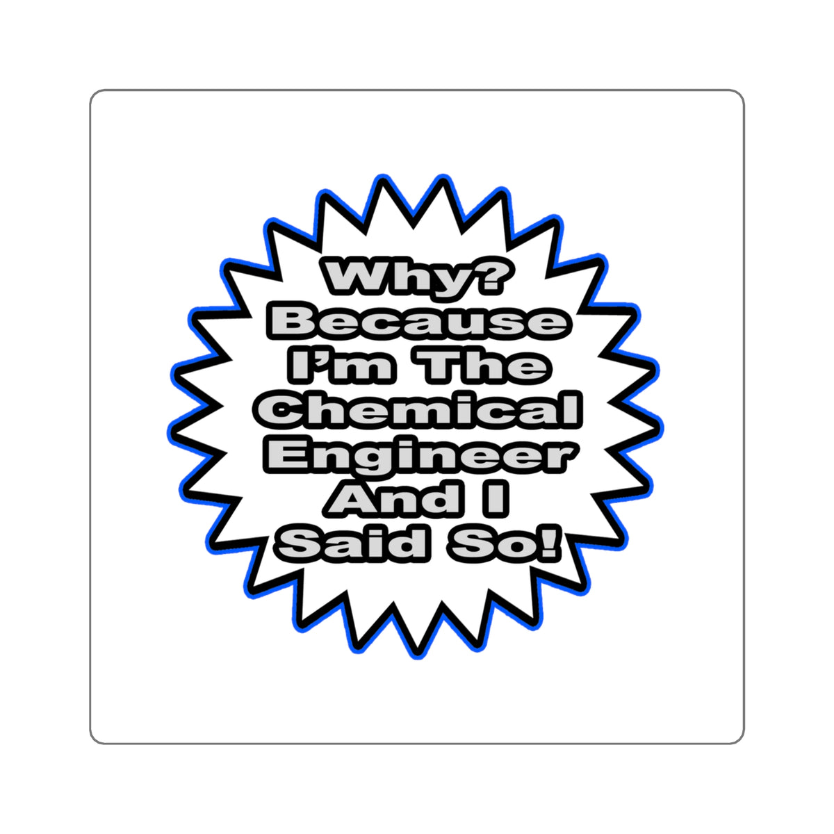 Chemical Engineer...Because I Said So - Square Stickers