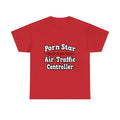 Porn Star...Air Traffic Controller - Unisex Heavy Cotton Tee