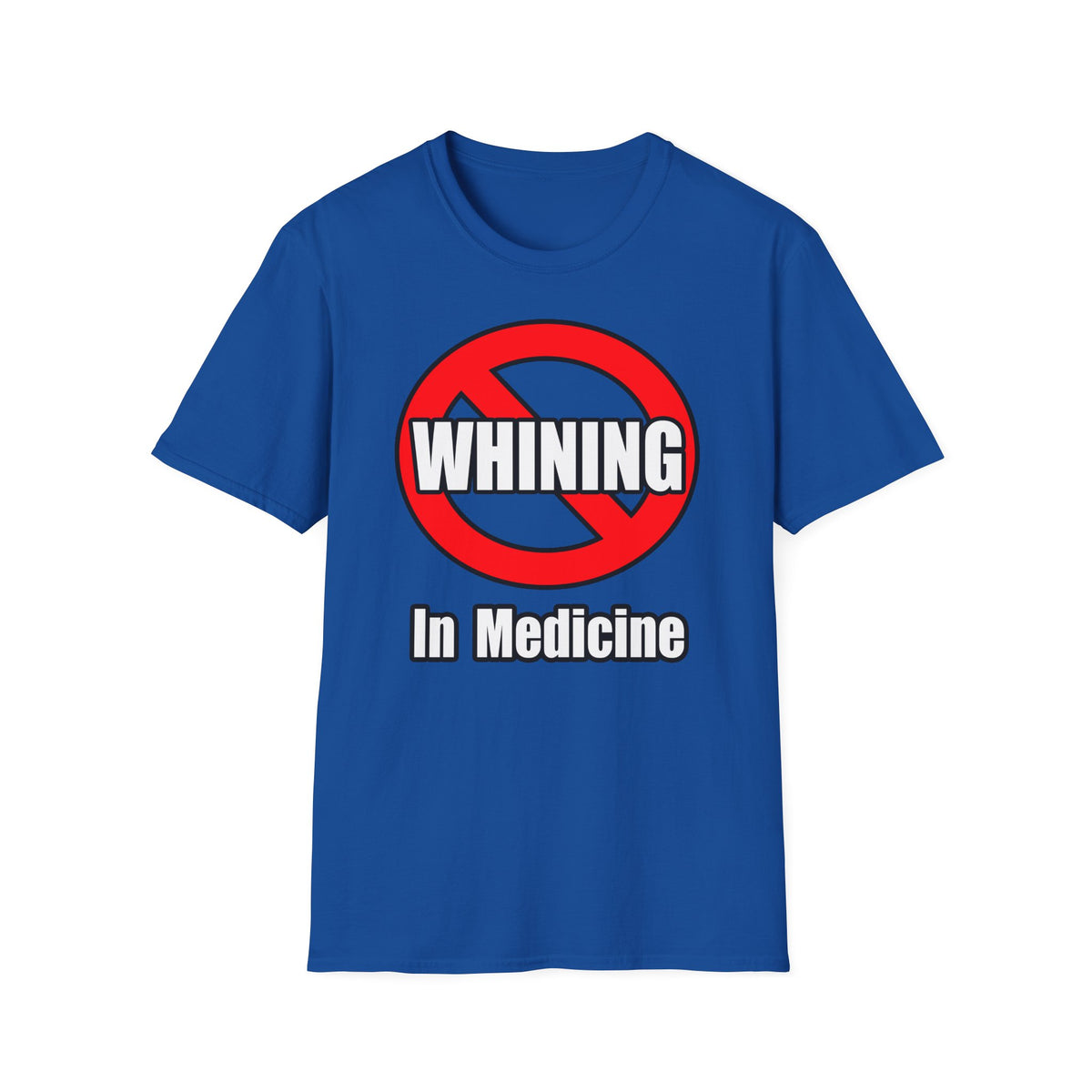 No Whining In Medicine - Unisex Softstyle T-Shirt
