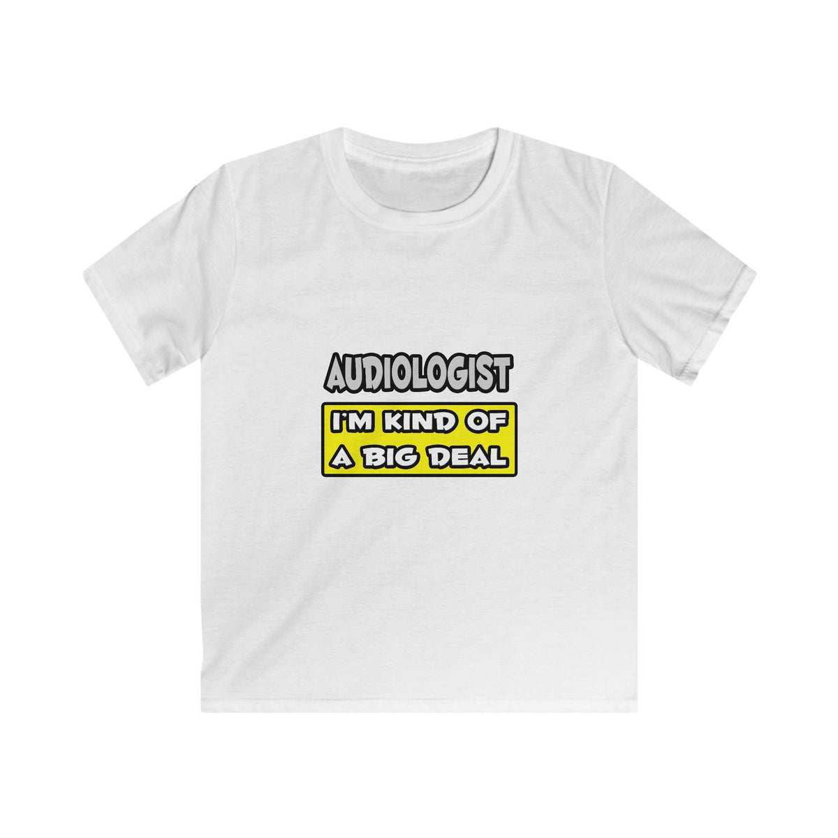 Audiologist .. I'm Kind of a Big Deal - Kids Softstyle Tee