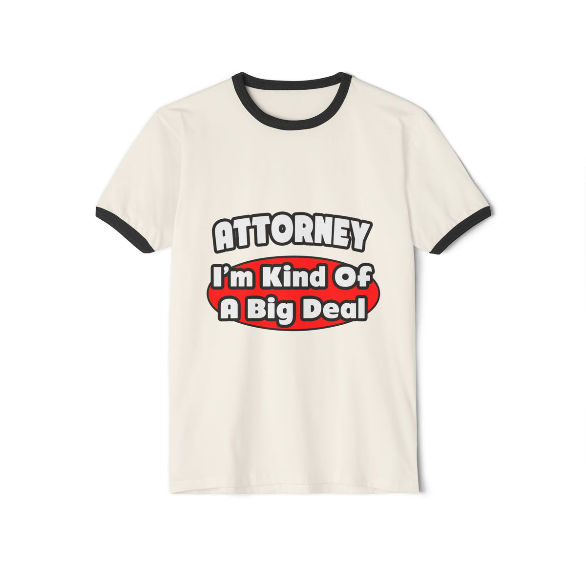 Attorney...Big Deal - Unisex Cotton Ringer T-Shirt