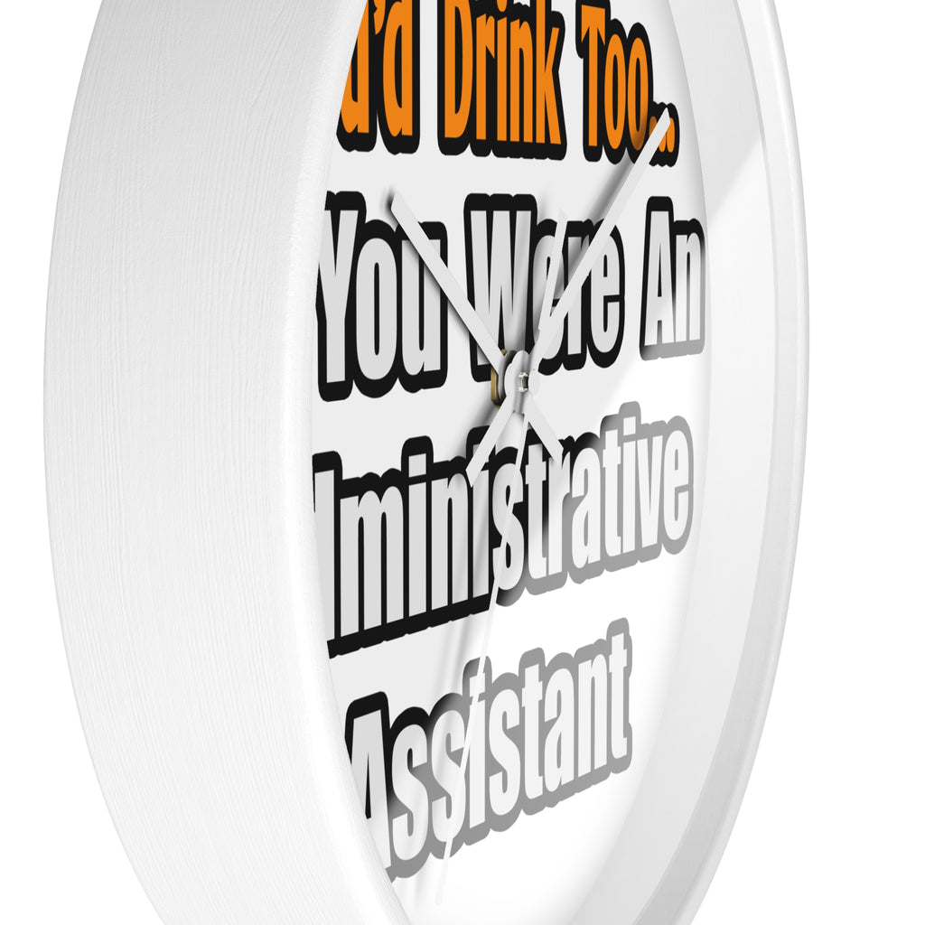 You'd Drink Too...Administrative Assistant - Wall Clock