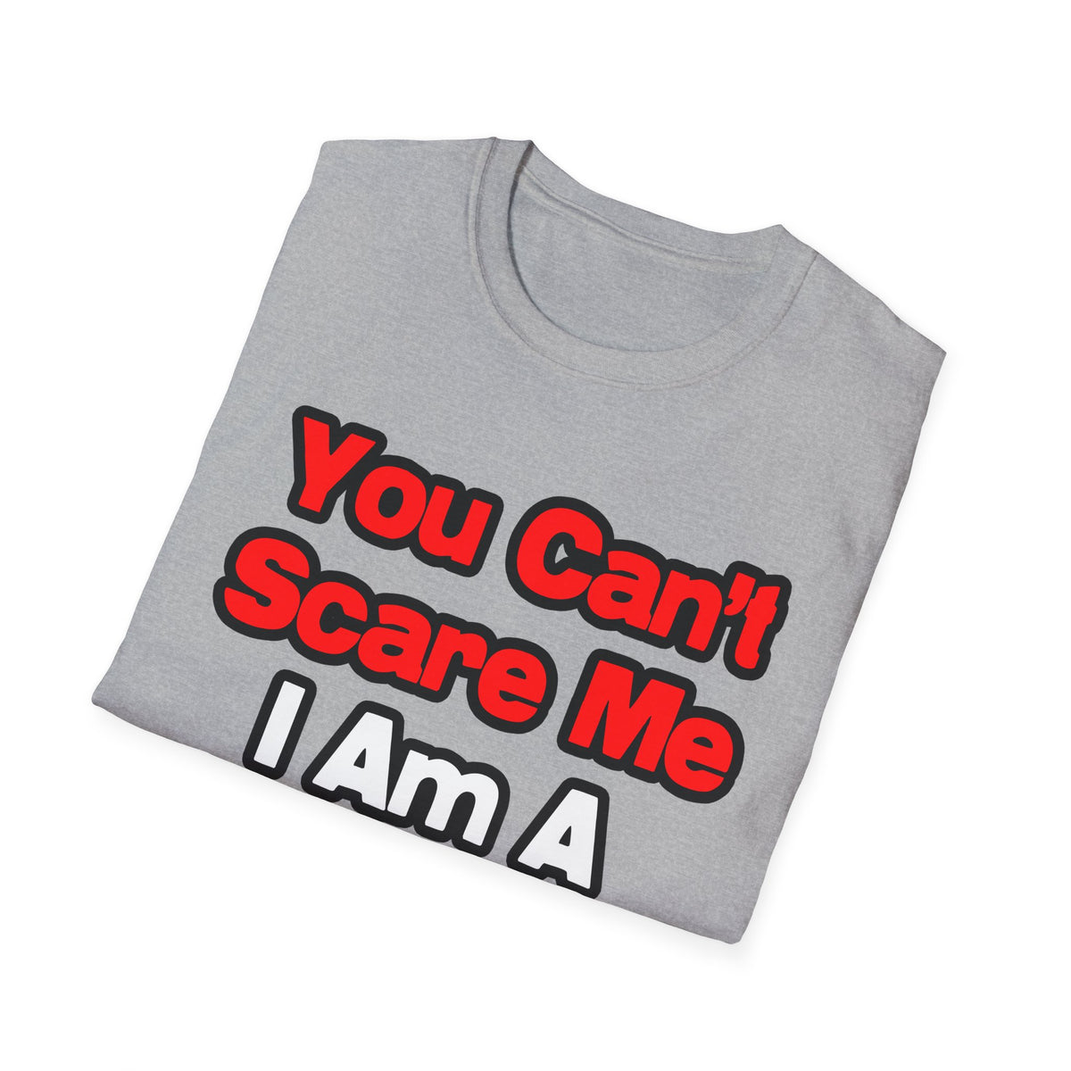 You Can't Scare Me...Doctor - Unisex Softstyle T-Shirt