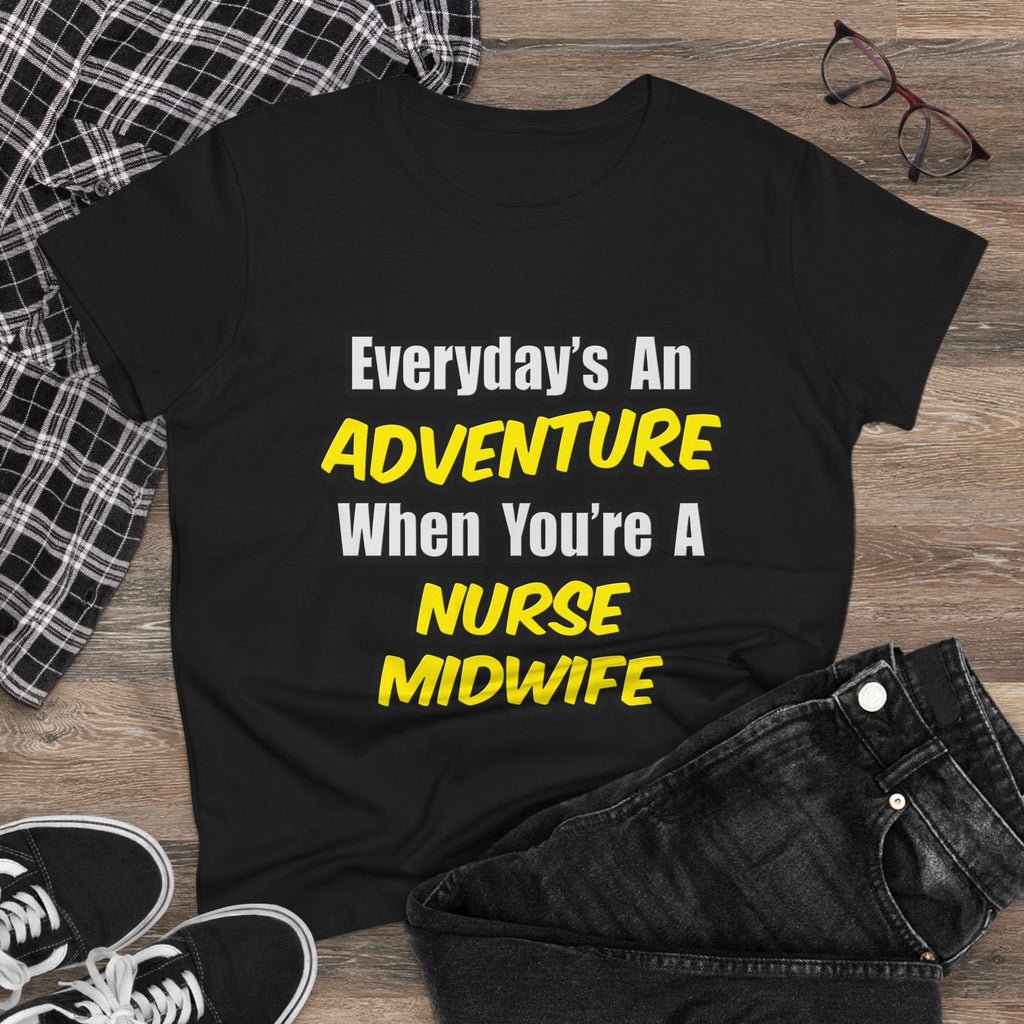 Everyday's An Adventure .. Nurse Midwife - Women's Midweight Cotton Tee