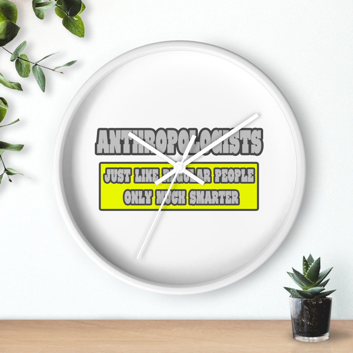 Anthropologists...Much Smarter - Wall Clock