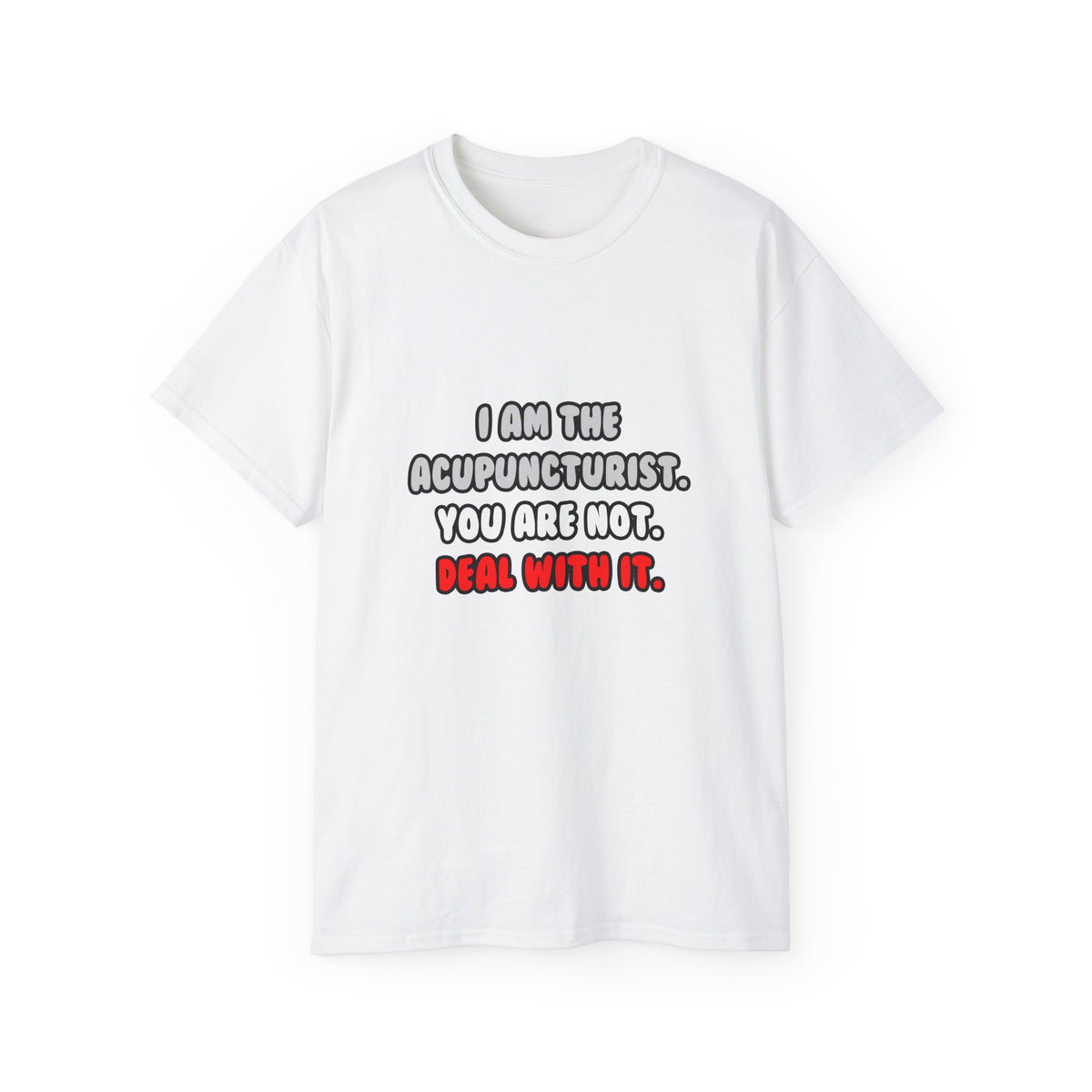 Deal With It ... Funny Acupuncturist - Unisex Ultra Cotton Tee