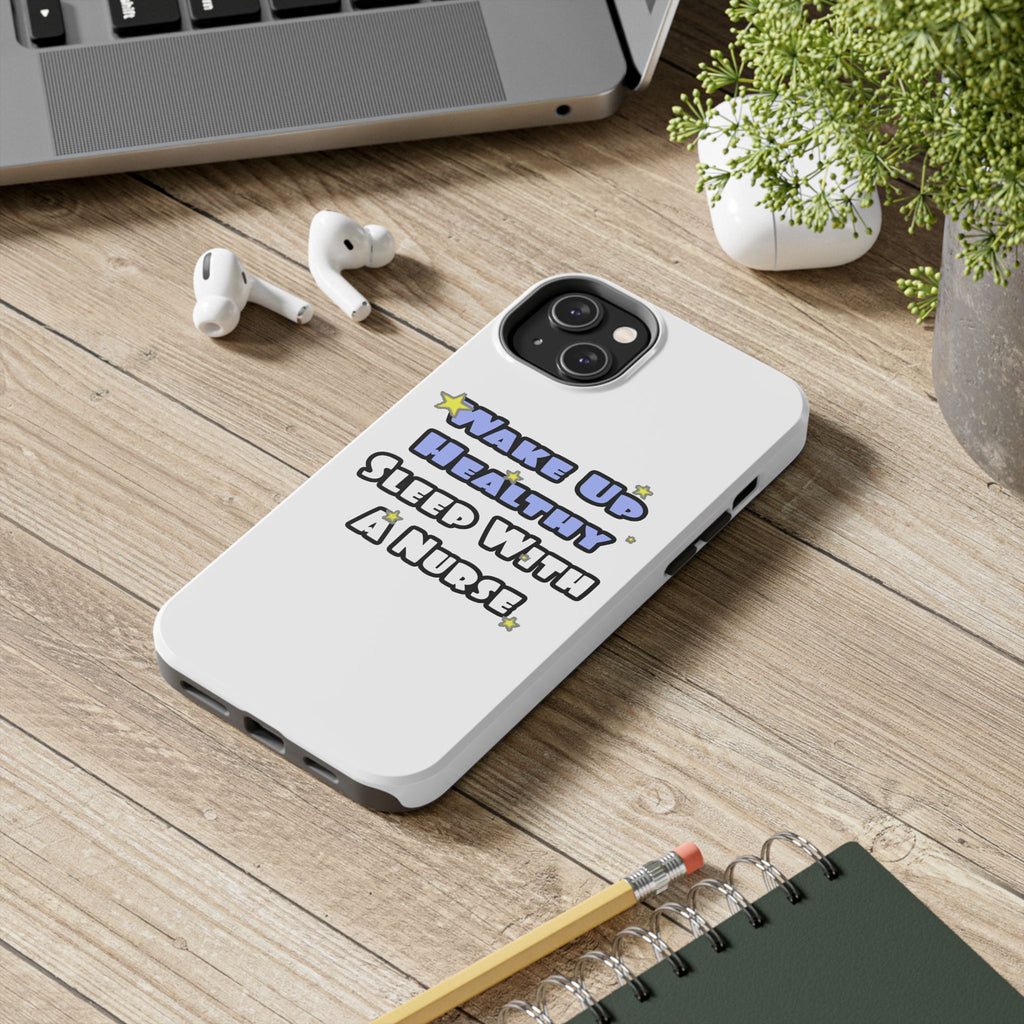 Wake Up Healthy...Sleep With a Nurse - Tough Phone Cases