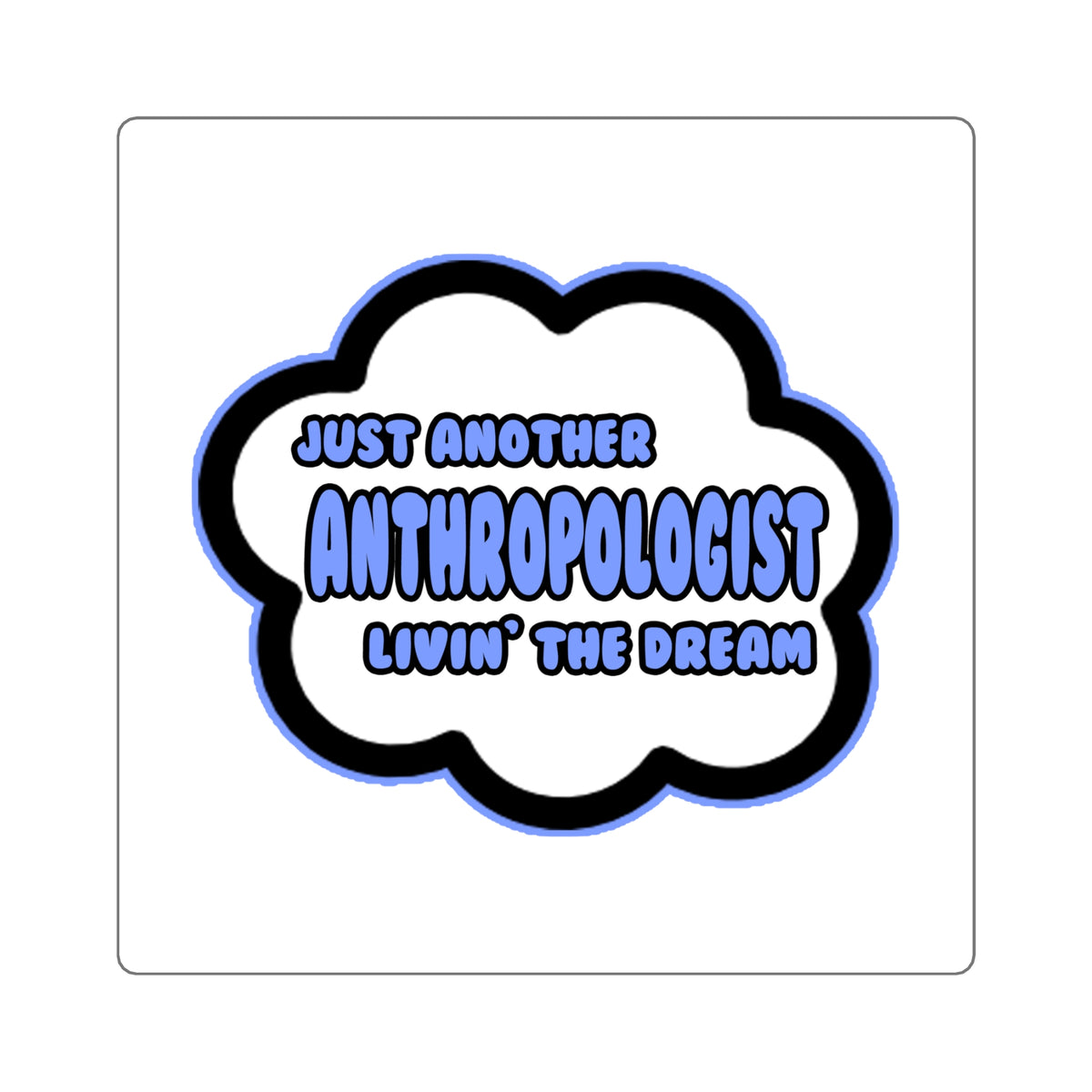 Anthropologist .. Livin' The Dream - Square Stickers