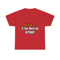 You'd Drink Too...Actuary - Unisex Heavy Cotton Tee