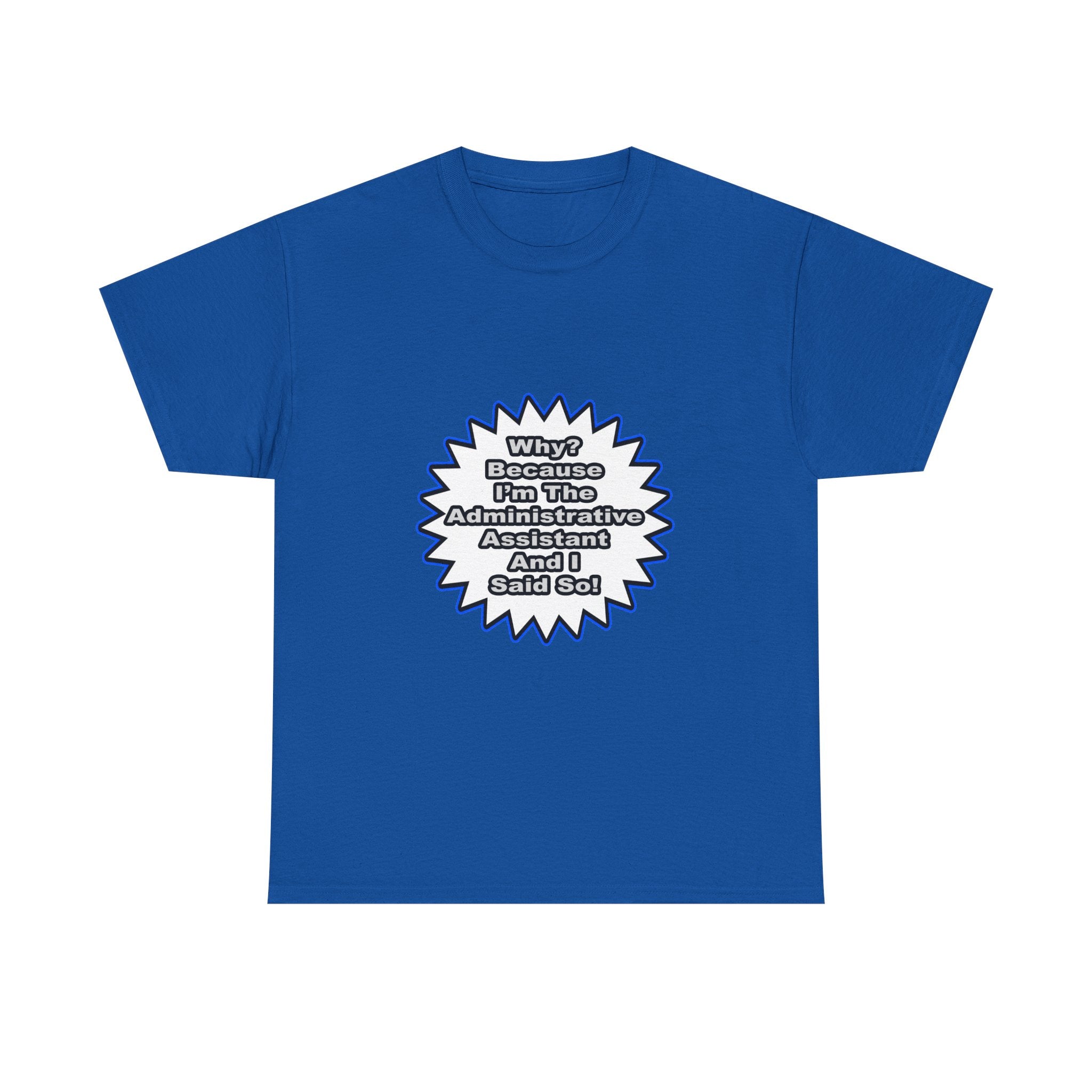 Administrative Assistant...Because I Said So - Unisex Heavy Cotton Tee