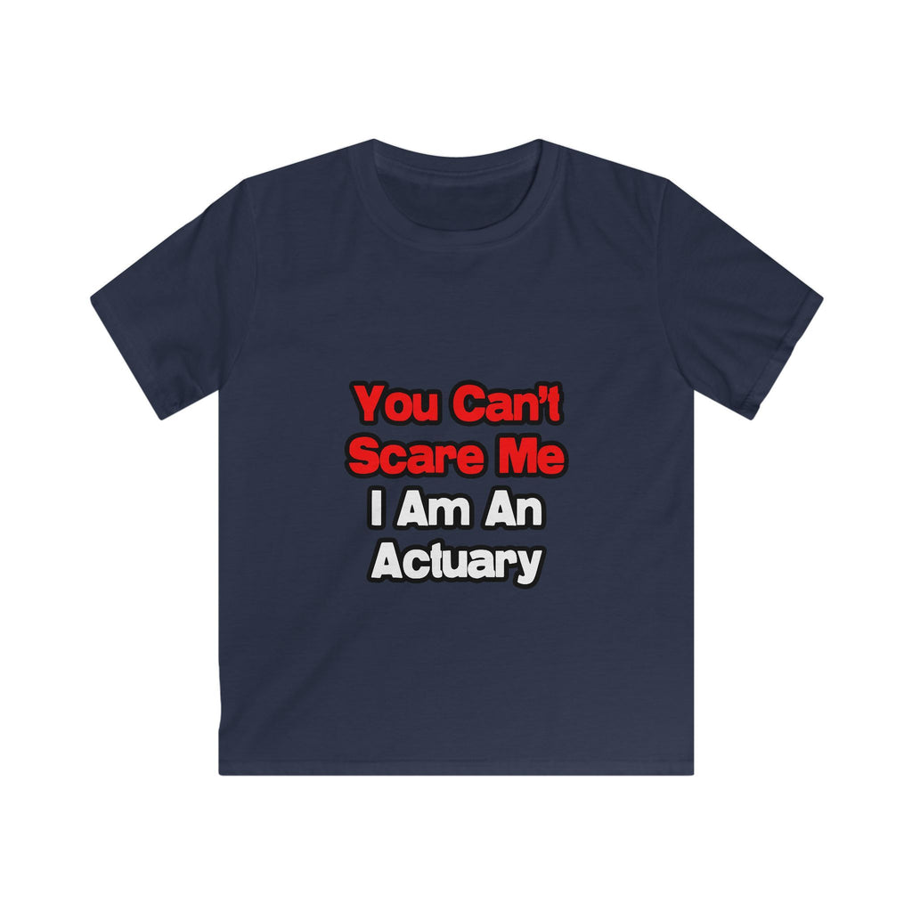 You Can't Scare Me...Actuary - Kids Softstyle Tee