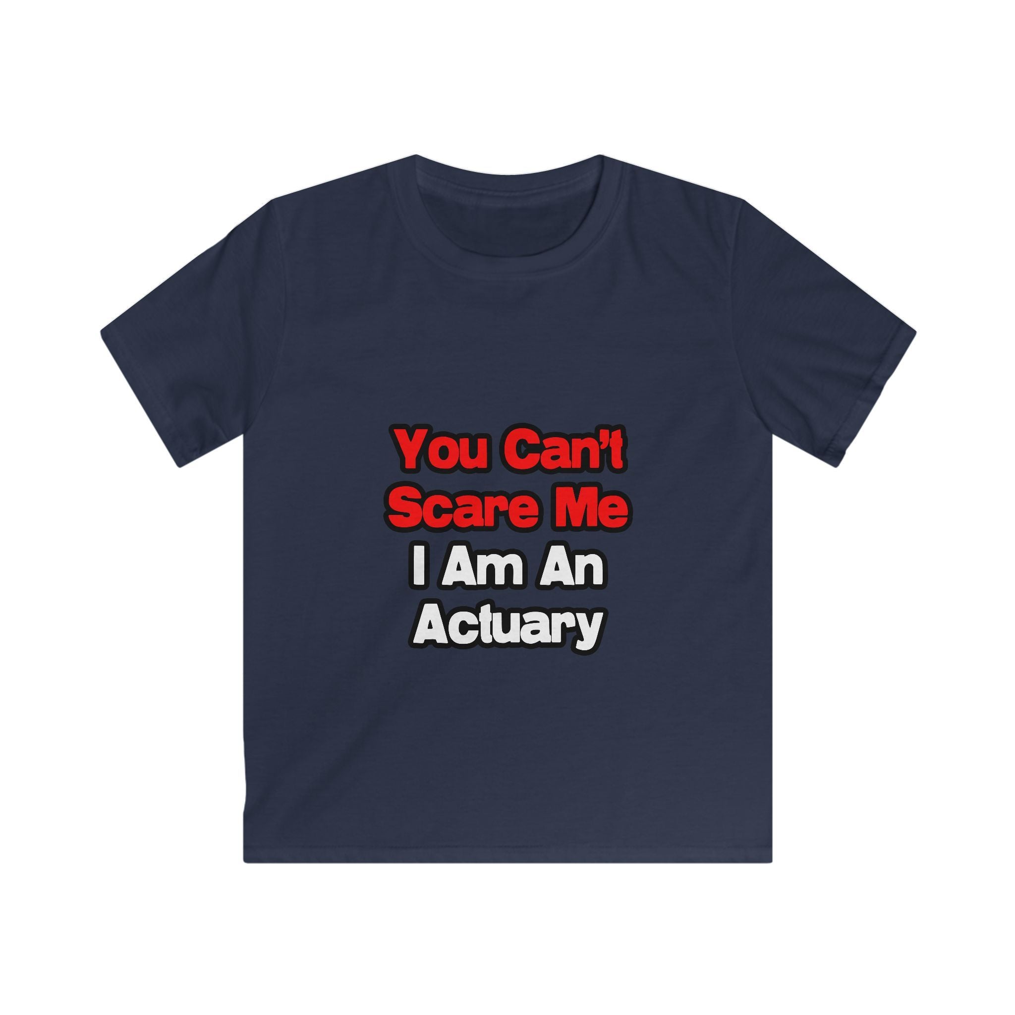 You Can't Scare Me...Actuary - Kids Softstyle Tee