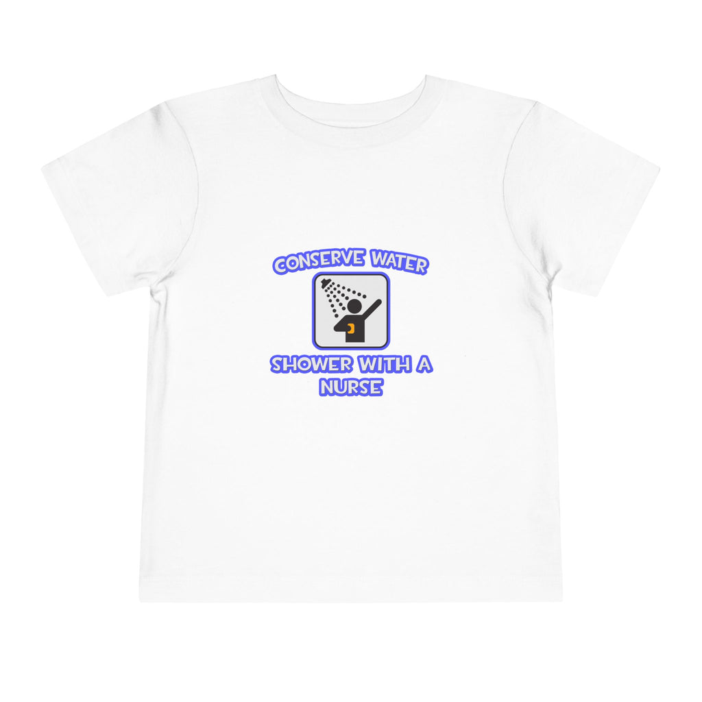 Conserve Water .. Shower With a Nurse - Toddler Short Sleeve Tee