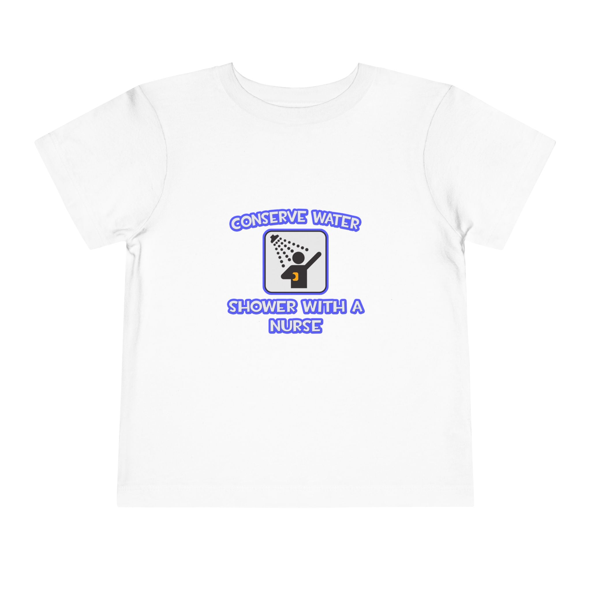 Conserve Water .. Shower With a Nurse - Toddler Short Sleeve Tee