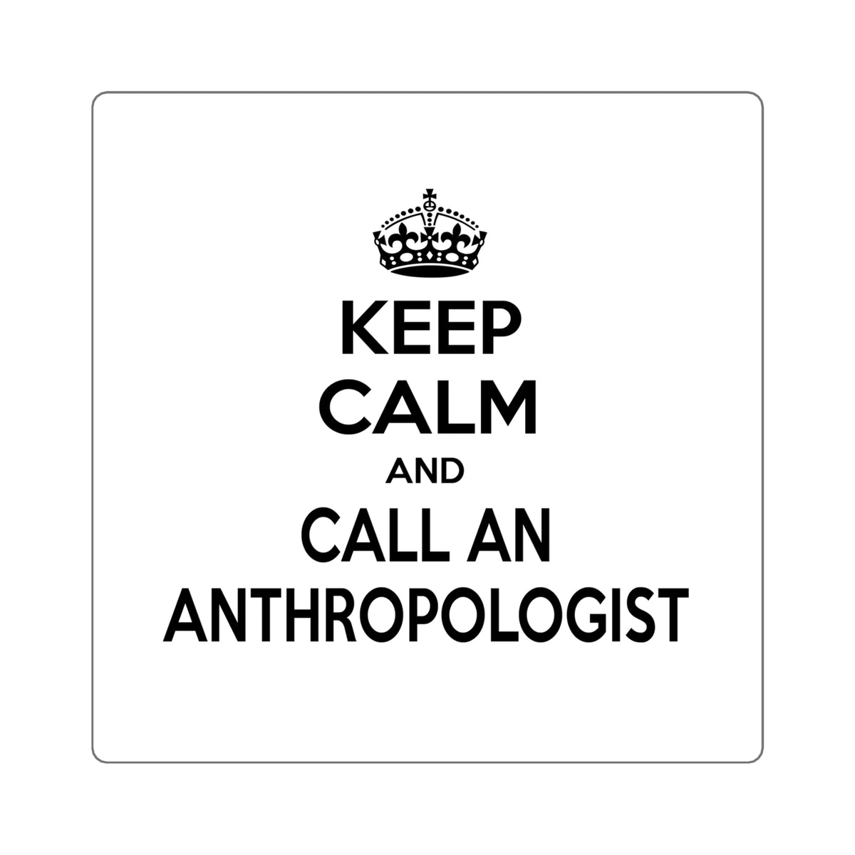 Keep Calm and Call an Anthropologist - Square Stickers