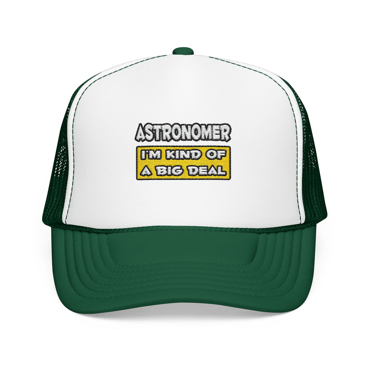 Astronomer .. I'm Kind of a Big Deal - Foam Trucker Hat