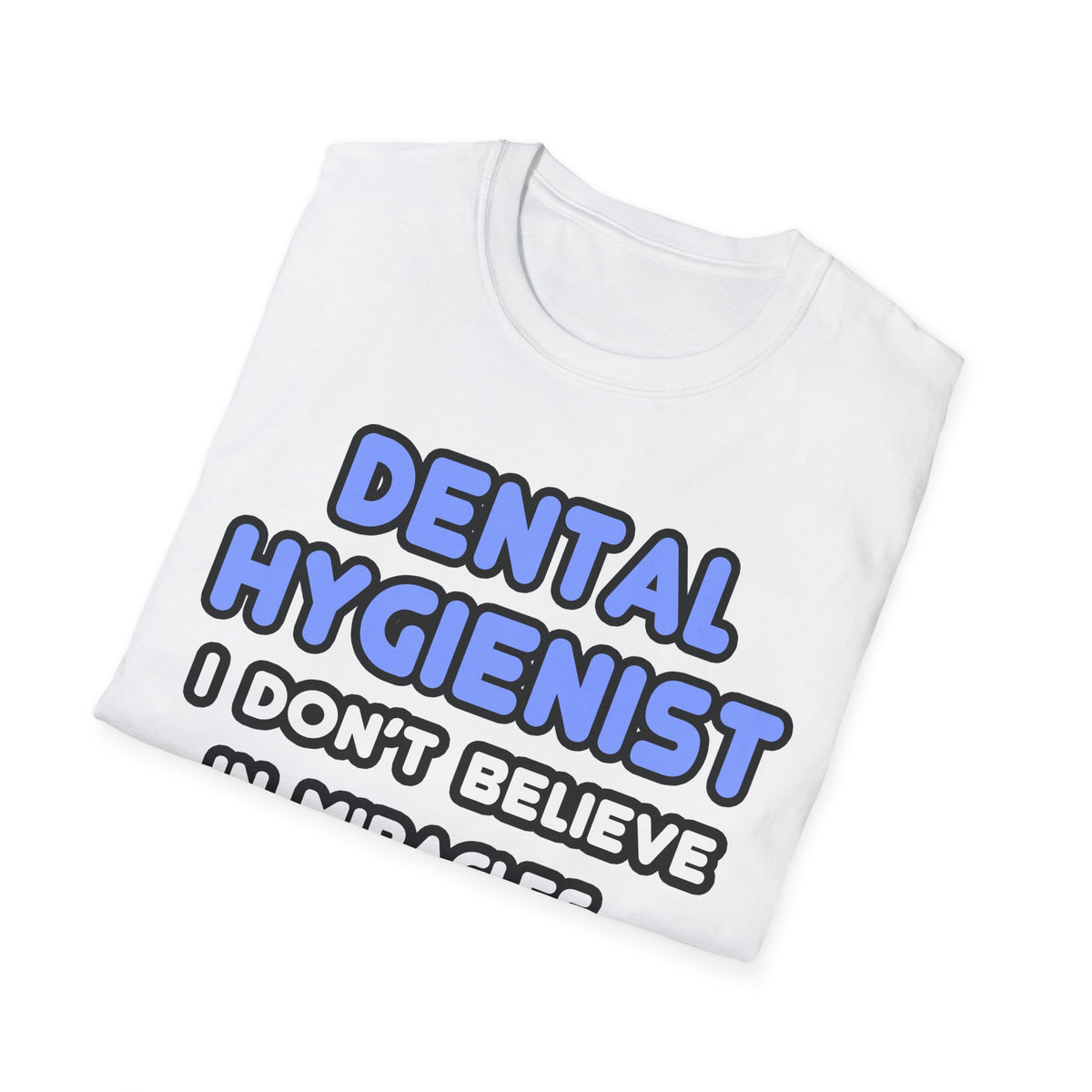 Miracles and Dental Hygienists - Unisex Softstyle T-Shirt
