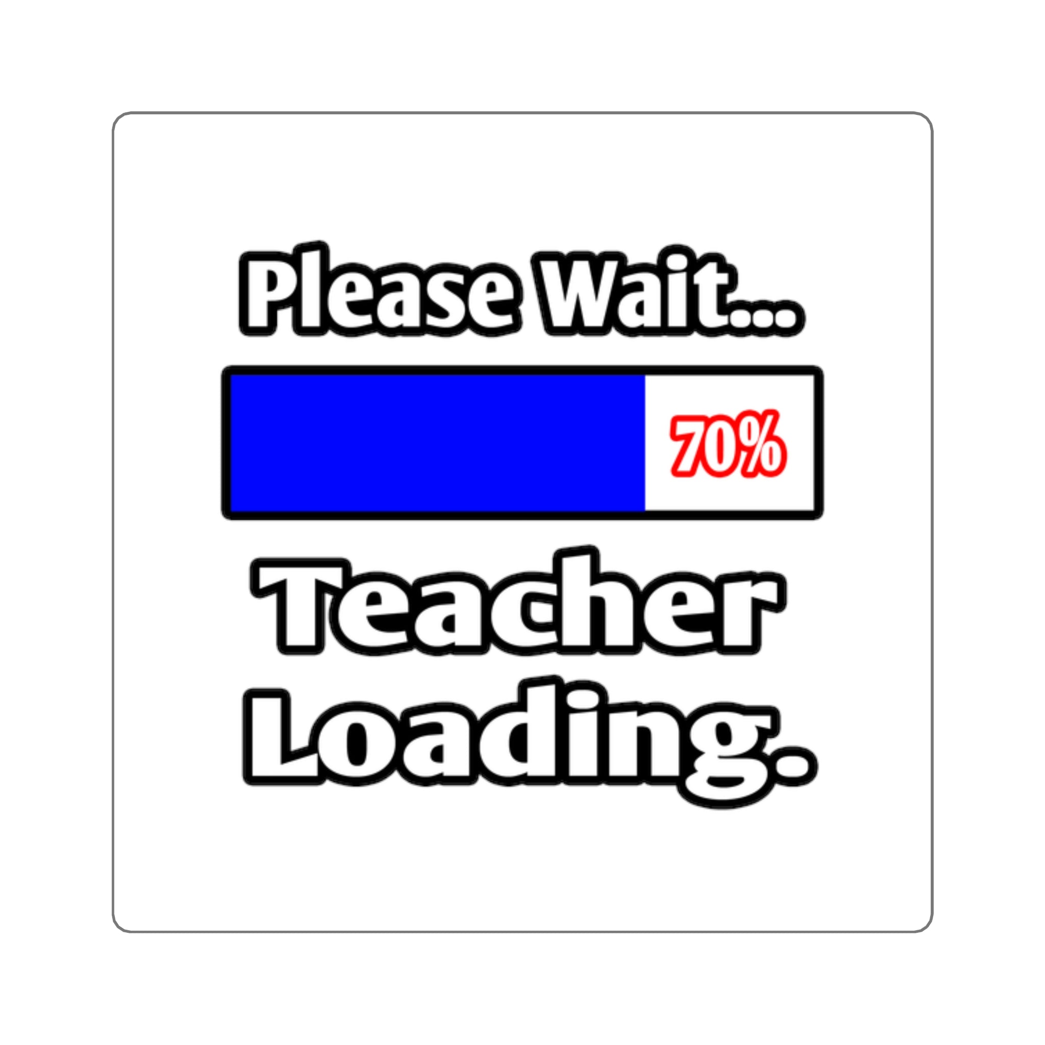Please Wait...Teacher Loading - Square Stickers