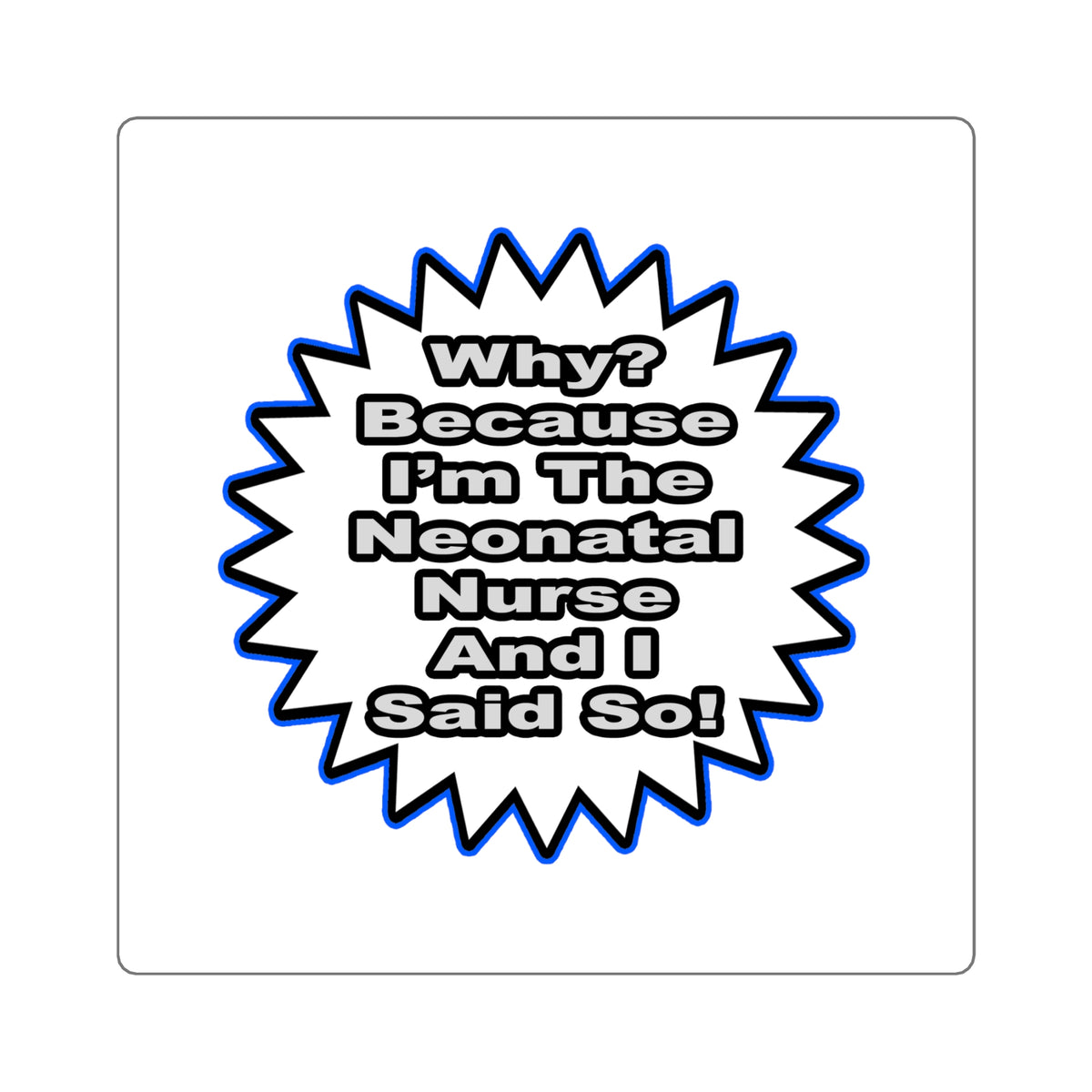 Neonatal Nurse...Because I Said So - Square Stickers