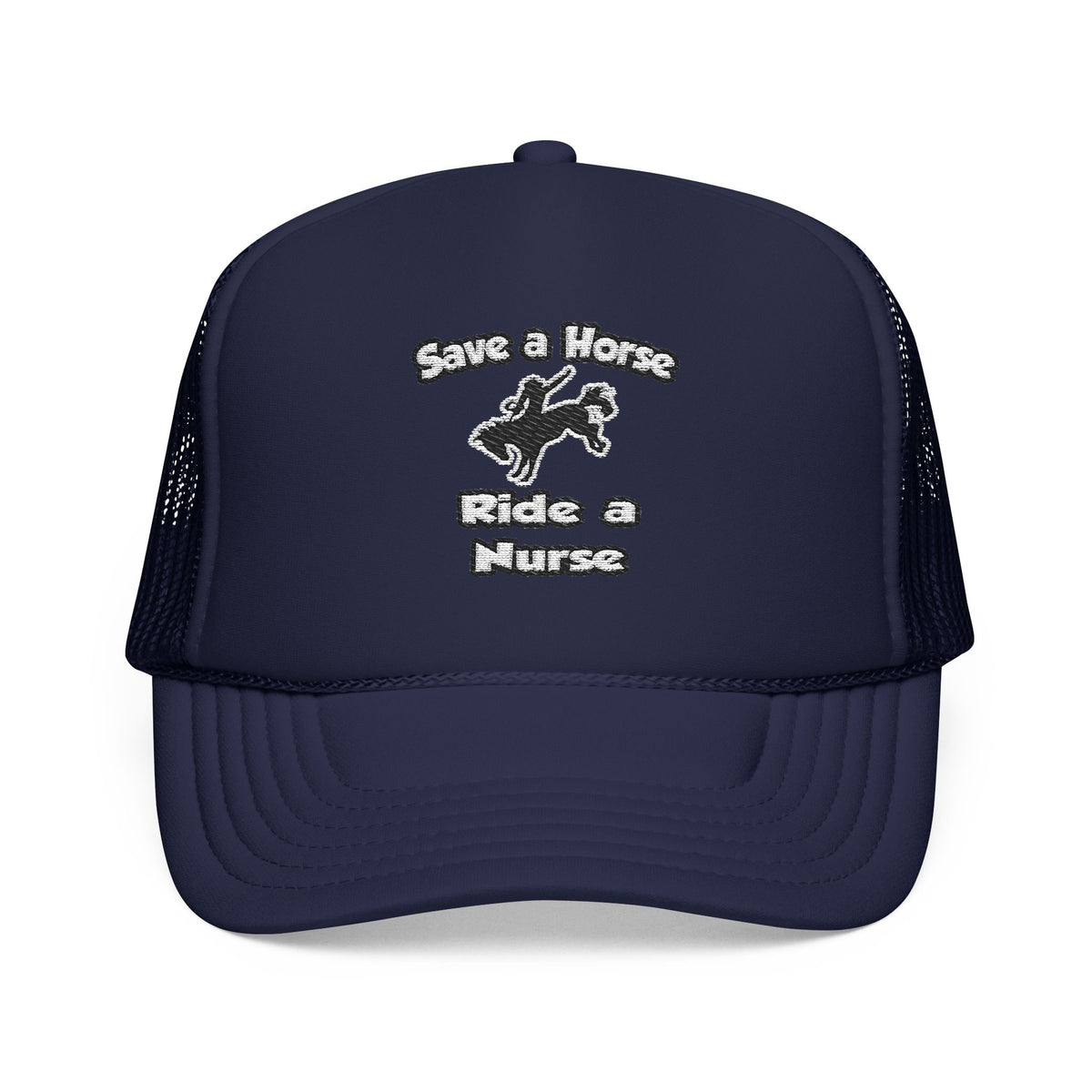 Save a Horse .. Ride a Nurse - Foam Trucker Hat