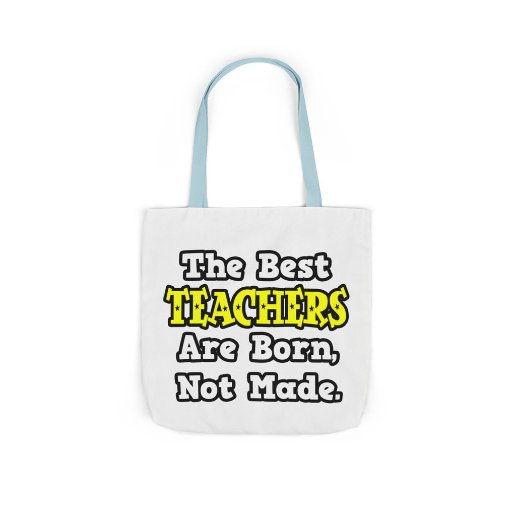 The Best Teachers Are Born, Not Made - Canvas Tote Bag, 5-Color Straps