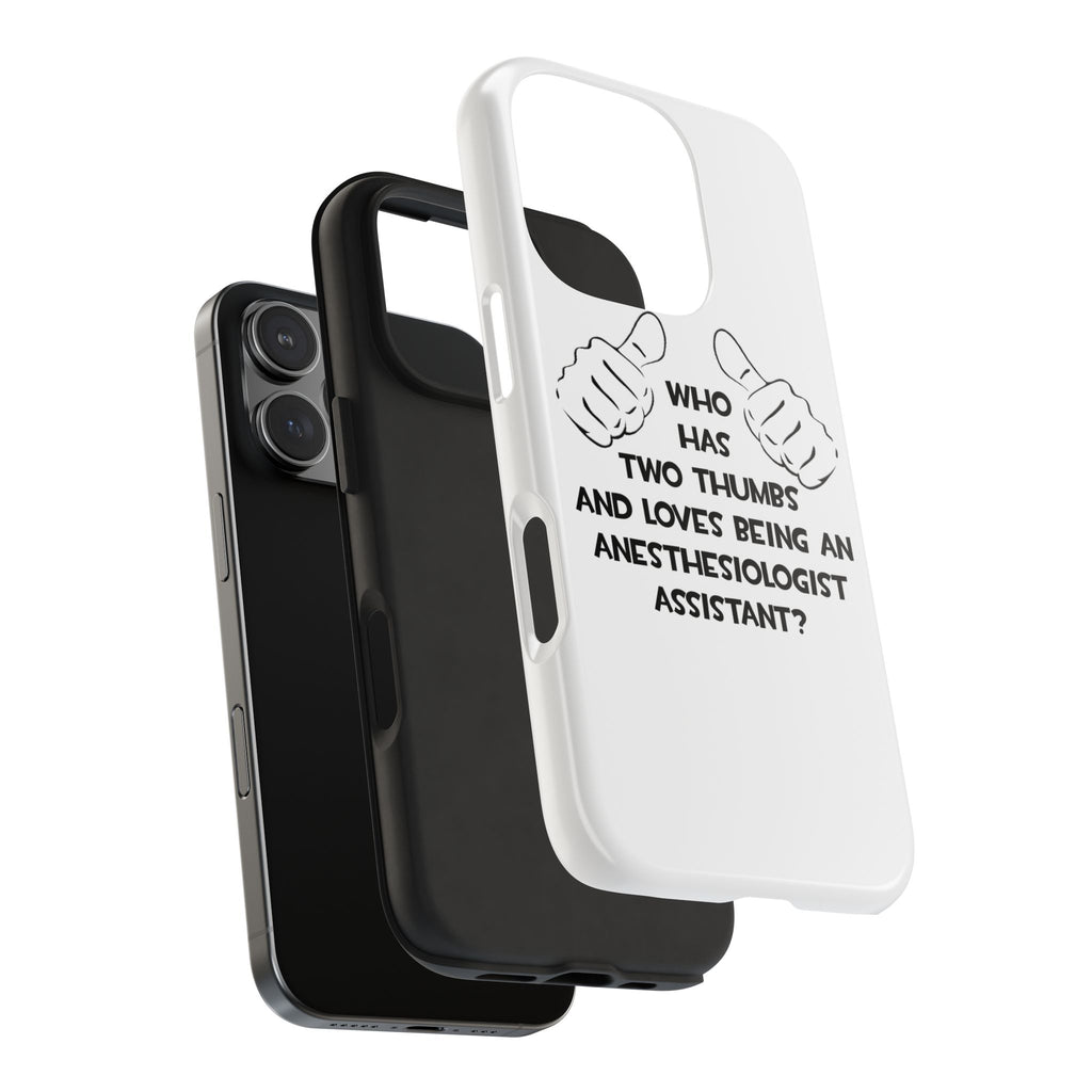 Two Thumbs .. Anesthesiologist Assistant - Tough Phone Cases