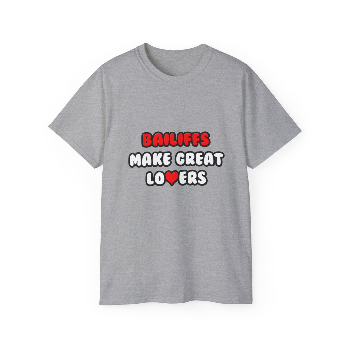 Bailiffs Make Great Lovers - Unisex Ultra Cotton Tee