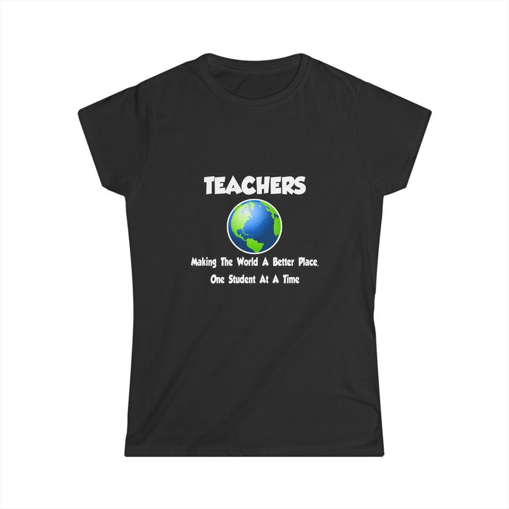 Teachers...Making the World a Better Place - Women's Softstyle Tee