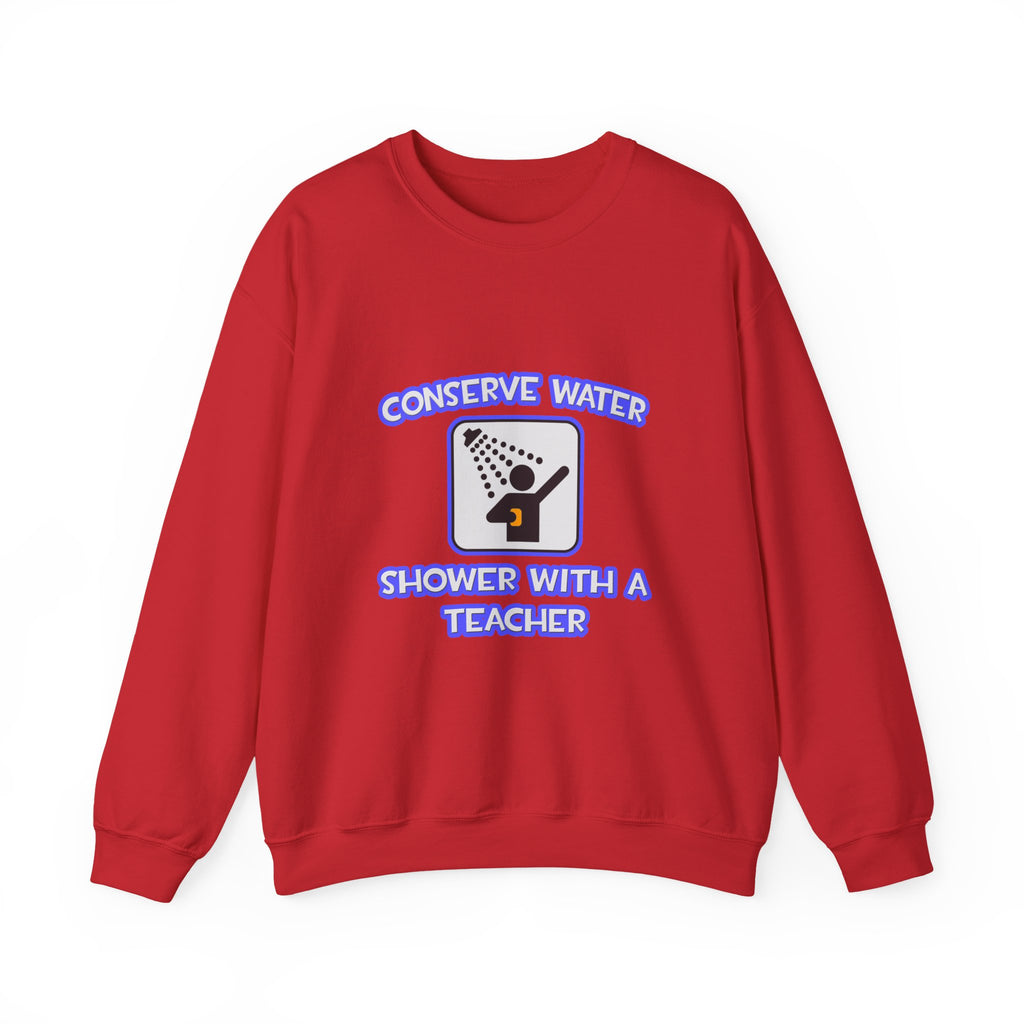 Conserve Water .. Shower With a Teacher - Unisex Heavy Blend™ Crewneck Sweatshirt