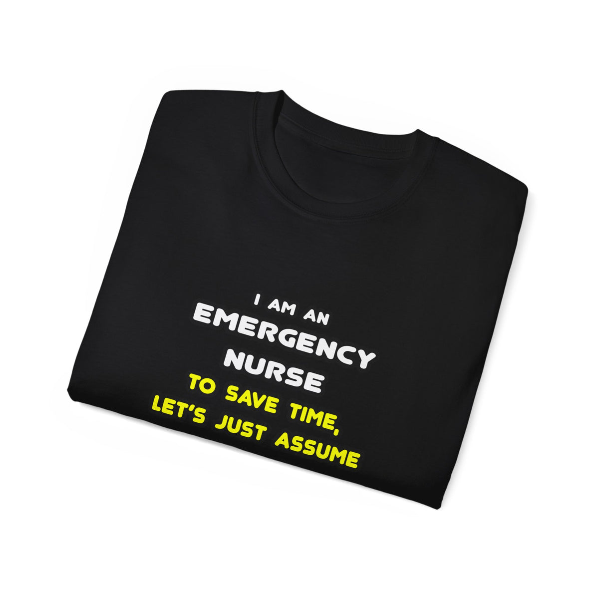 Funny Emergency Nurse T Shirts and Gifts - Unisex Ultra Cotton Tee