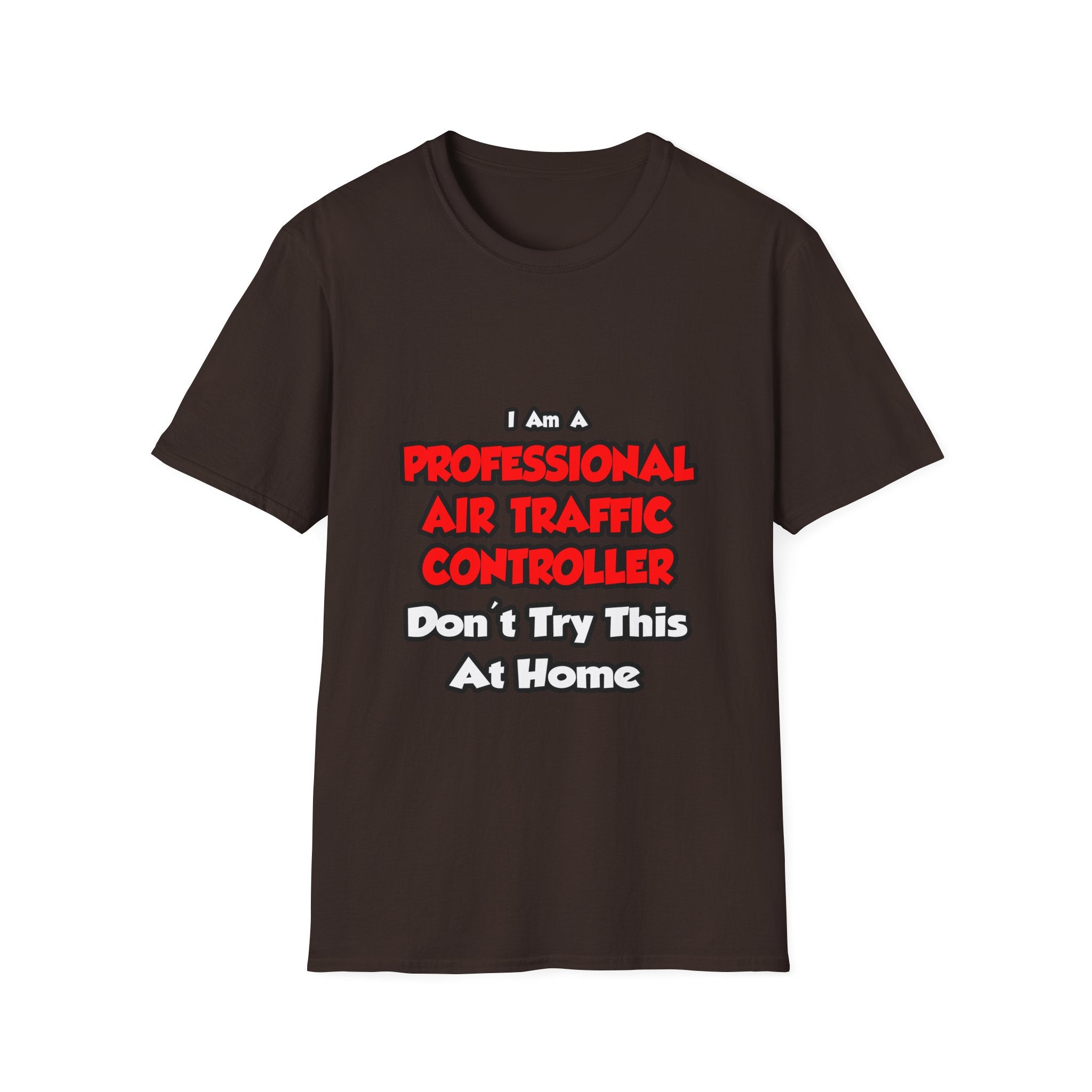 Professional Air Traffic Controller ... Don't Try - Unisex Softstyle T-Shirt