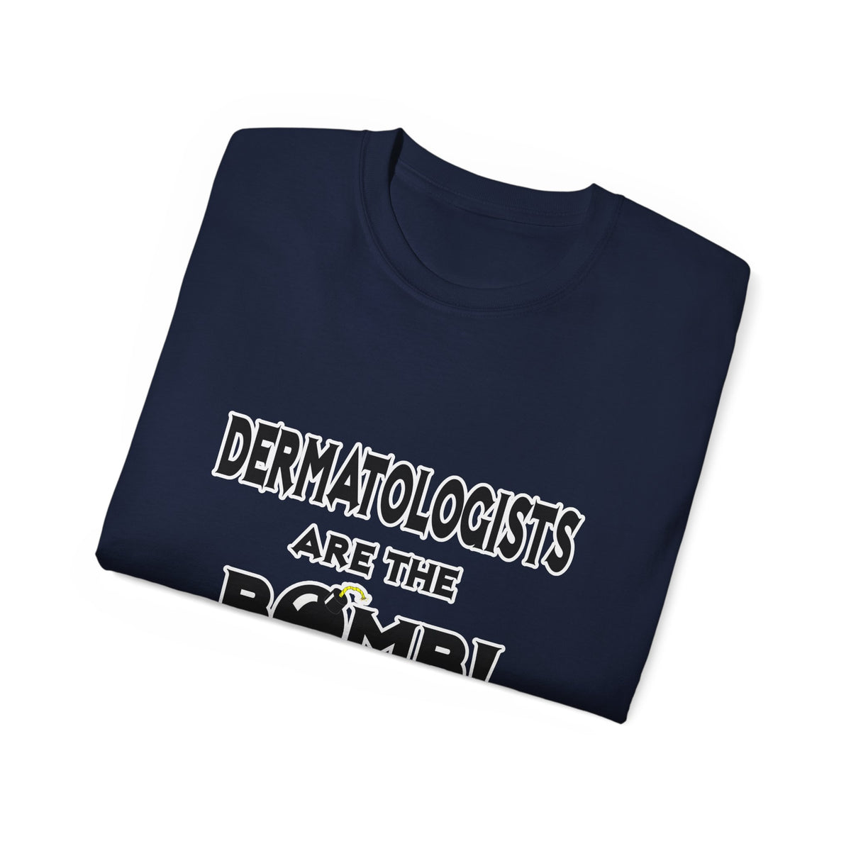 Dermatologists Are The Bomb! - Unisex Ultra Cotton Tee