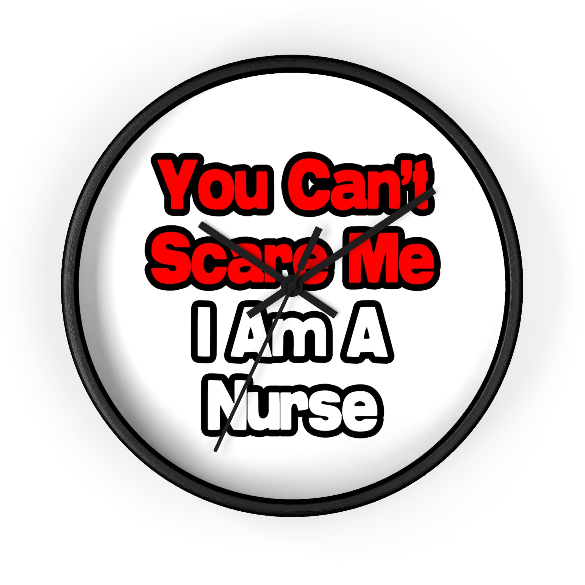 You Can't Scare Me...Nurse - Wall Clock