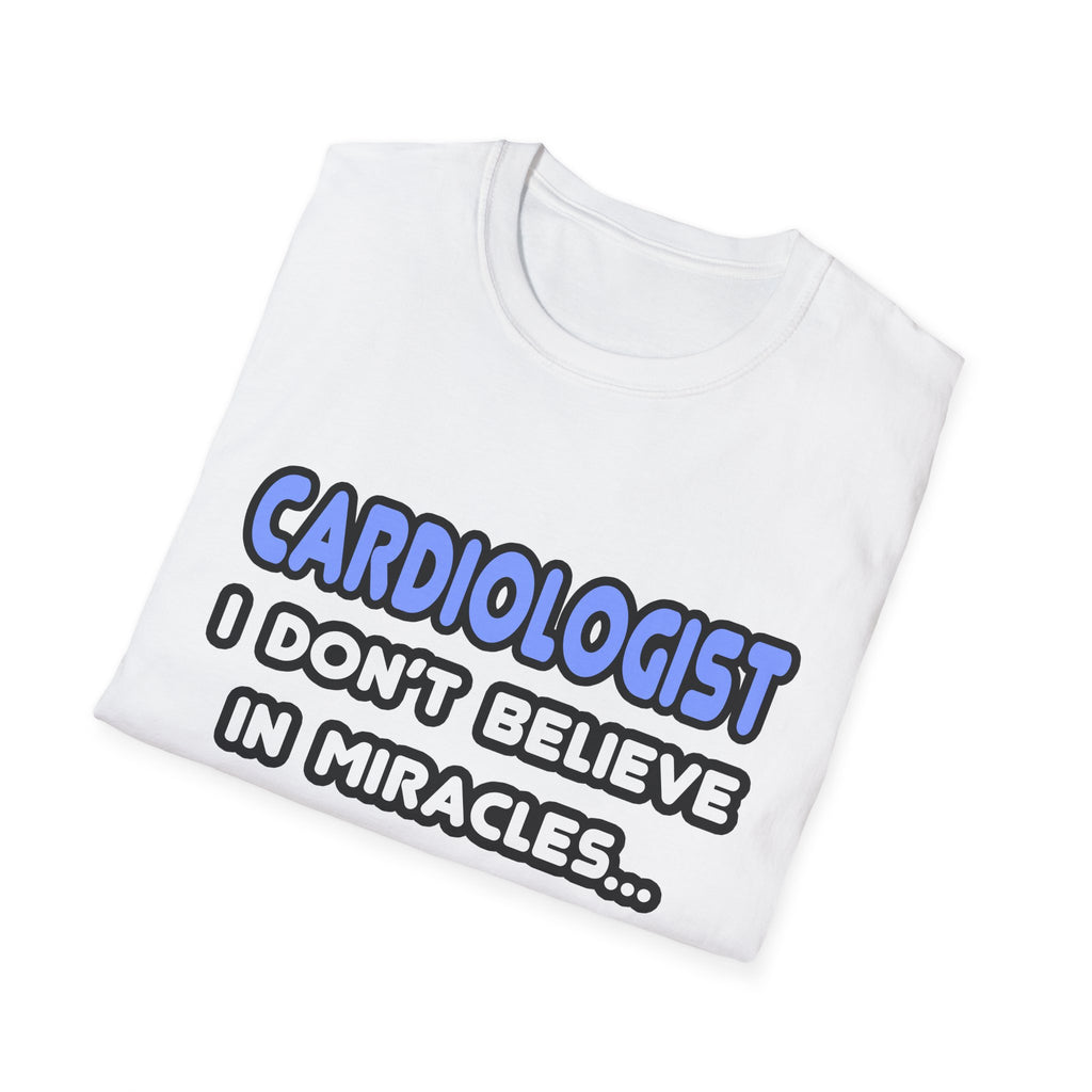 Miracles and Cardiologists - Unisex Softstyle T-Shirt