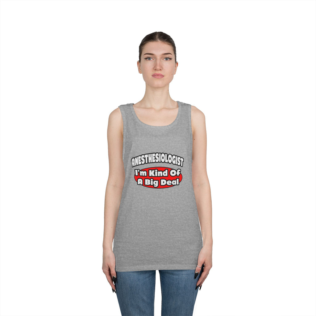Anesthesiologist...Big Deal - Unisex Heavy Cotton Tank Top