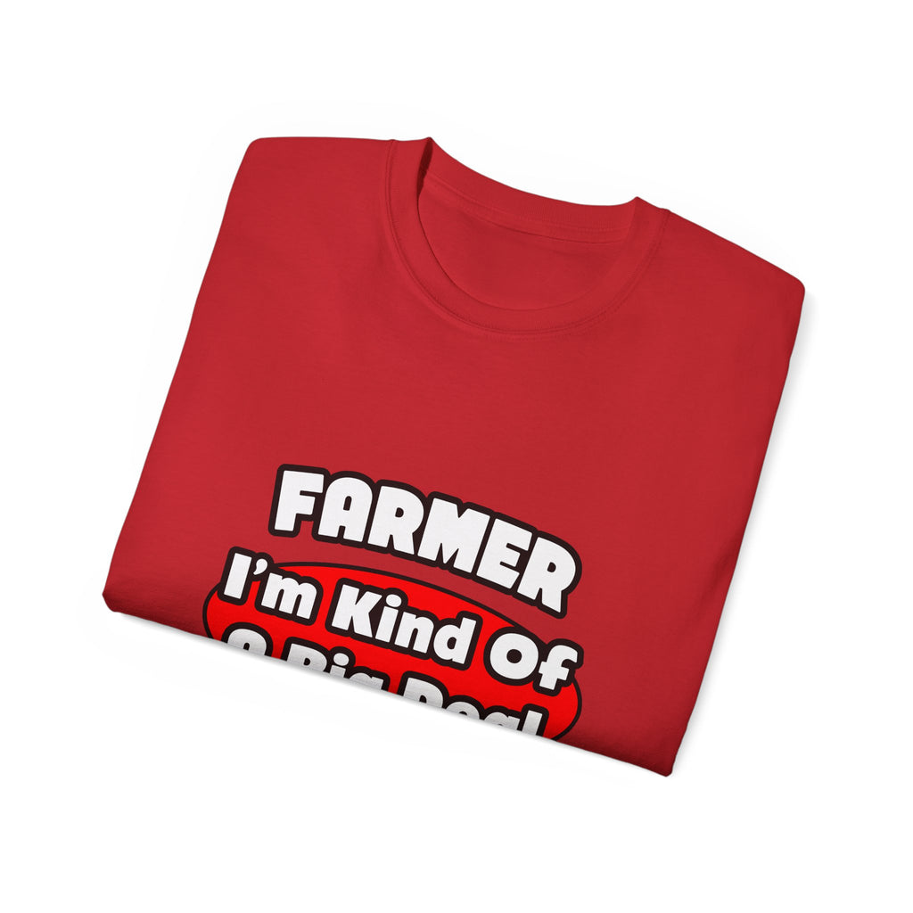 Farmer...Big Deal - Unisex Ultra Cotton Tee