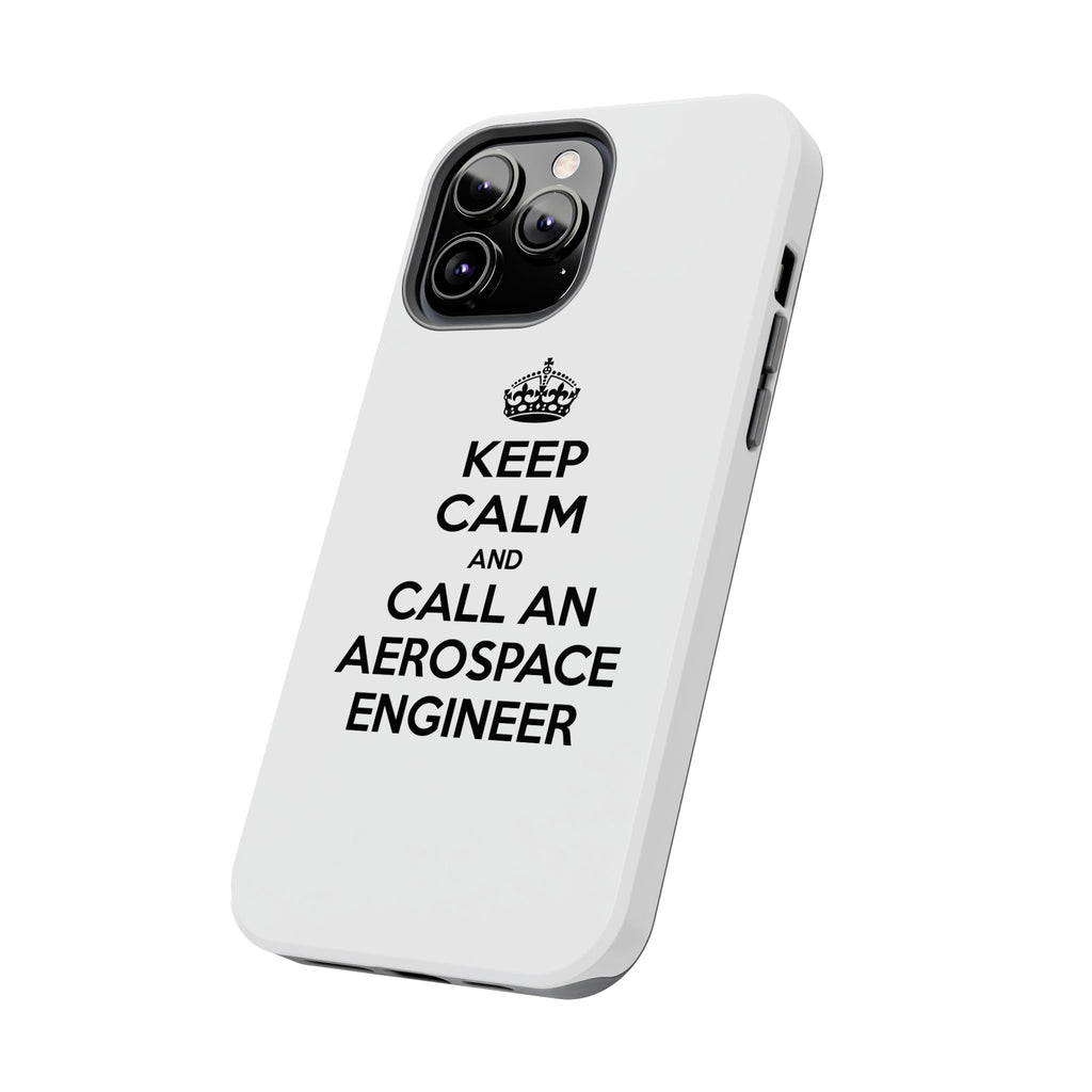 Keep Calm and Call an Aerospace Engineer - Tough Phone Cases